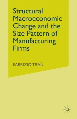 Structural Macroeconomic Change and the Size Pattern of Manufacturing Firms 1