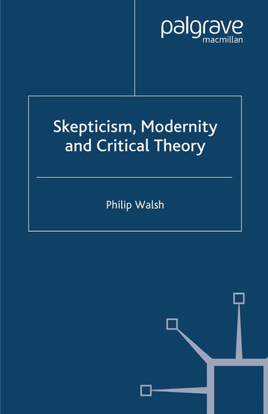 P. Walsh - Skepticism, Modernity and Critical Theory, Häftad
