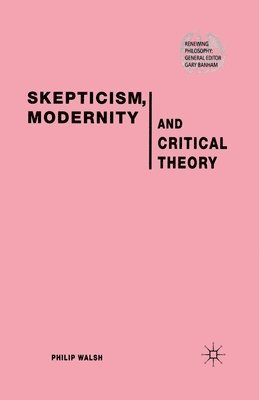 Skepticism, Modernity and Critical Theory 1