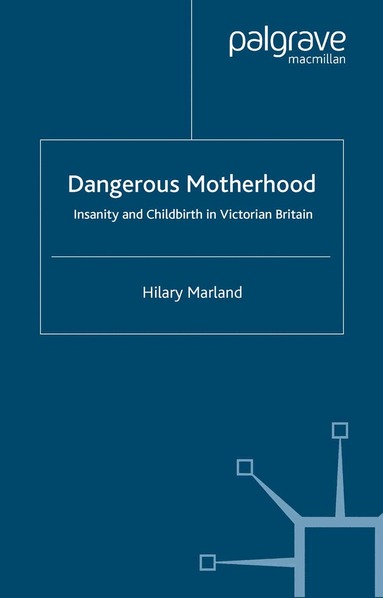 H. Marland - Dangerous Motherhood, Häftad