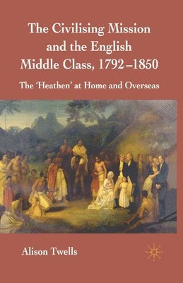 bokomslag The Civilising Mission and the English Middle Class, 1792-1850