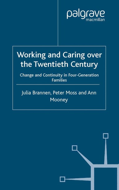 J. Brannen, P. Moss, A. Mooney - Working and Caring over the Twentieth Century, Häftad