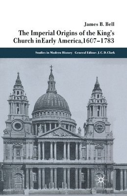 The Imperial Origins of the King's Church in Early America 1607-1783 1