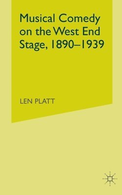 Musical Comedy on the West End Stage, 1890 -  1939 1