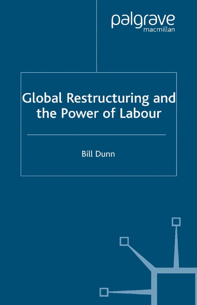 Bill Dunn - Global Restructuring and the Power of Labour, Häftad