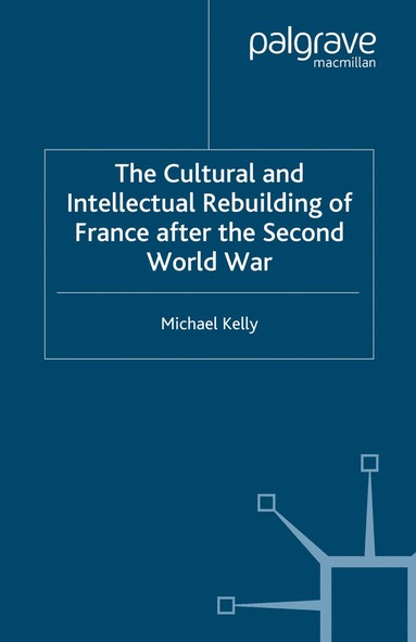 M. Kelly - Cultural and Intellectual Rebuilding of France After the Second World War, Häftad