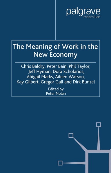 C. Baldry, P. Bain, P. Taylor, J. Hyman, D. Scholarios, A. Marks, A. Watson - Meaning of Work in the New Economy, Häftad