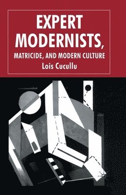 bokomslag Expert Modernists, Matricide and Modern Culture