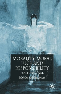 N. Athanassoulis - Morality, Moral Luck and Responsibility, Häftad