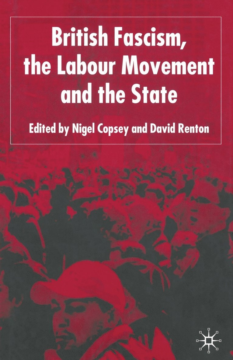 British Fascism, the Labour Movement and the State 1