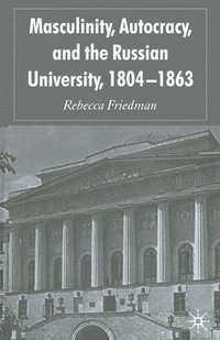bokomslag Masculinity, Autocracy and the Russian University, 1804-1863