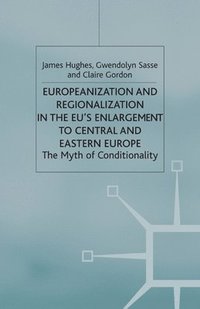 bokomslag Europeanization and Regionalization in the EU's Enlargement to Central and Eastern Europe