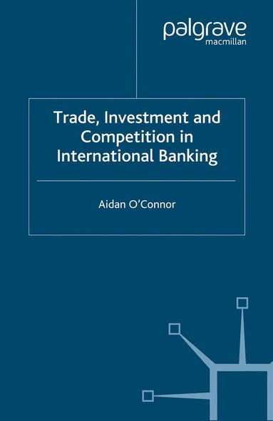 A. O'Connor - Trade, Investment and Competition in International Banking, Häftad