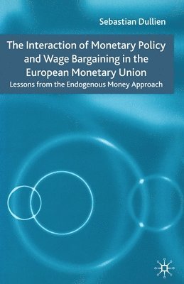 S. Dullien - Interaction of Monetary Policy and Wage Bargaining in the European Monetary Union, Häftad