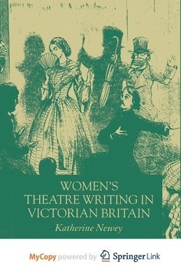 Women's Theatre Writing in Victorian Britain 1