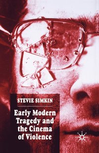 bokomslag Early Modern Tragedy and the Cinema of Violence