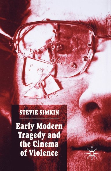 bokomslag Early Modern Tragedy and the Cinema of Violence