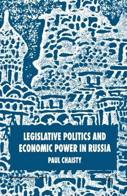 P. Chaisty - Legislative Politics and Economic Power in Russia, Häftad