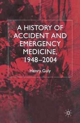 bokomslag History of Accident and Emergency Medicine, 1948-2004