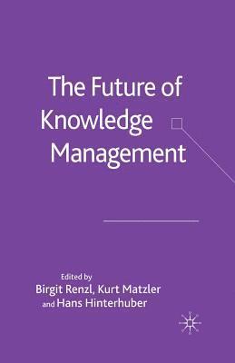 Birgit Renzl, Kurt Matzler, Hans Hinterhuber - Future of Knowledge Management, Häftad