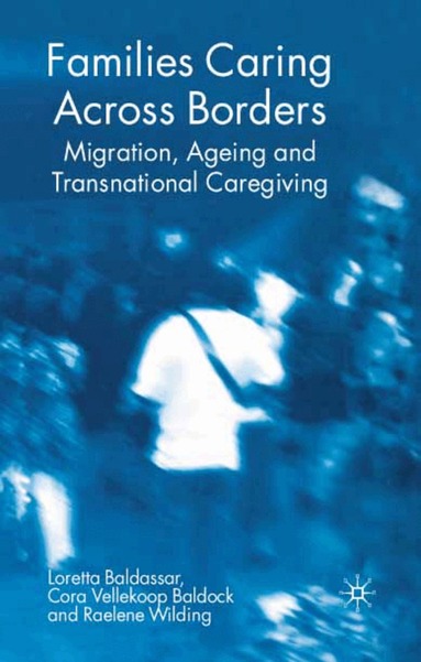 Loretta Baldassar, Cora Vellekoop Baldock, Raelene Wilding - Families Caring Across Borders, Häftad