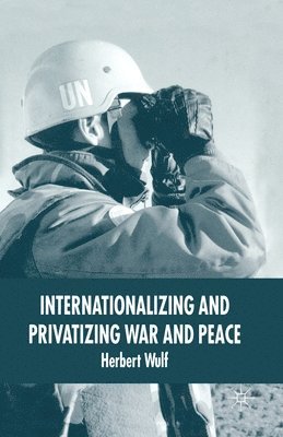 Internationalizing and Privatizing War and Peace 1