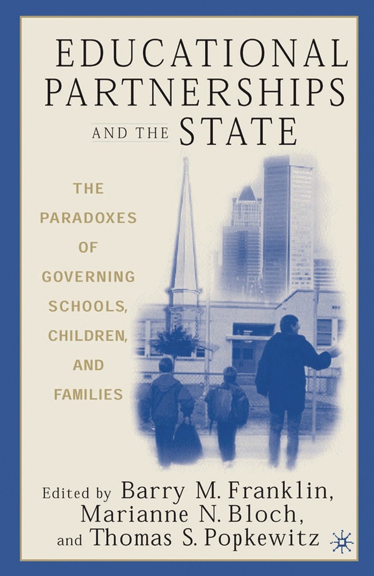 B. Franklin, M. Bloch, T. Popkewitz - Educational Partnerships and the State: The Paradoxes of Governing Schools, Children, and Families, Häftad