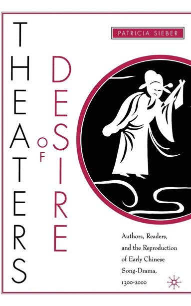 bokomslag Theaters of Desire: Authors, Readers, and the Reproduction of Early Chinese Song-Drama, 1300-2000