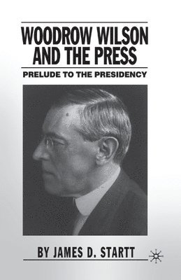 bokomslag Woodrow Wilson and the Press