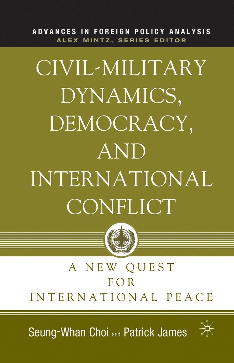 Civil-Military Dynamics, Democracy, and International Conflict 1