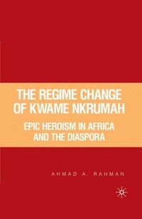 bokomslag The Regime Change of Kwame Nkrumah