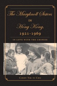 bokomslag The Maryknoll Sisters in Hong Kong, 1921-1969
