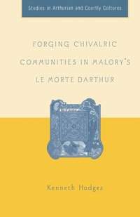 bokomslag Forging Chivalric Communities in Malory's Le Morte Darthur