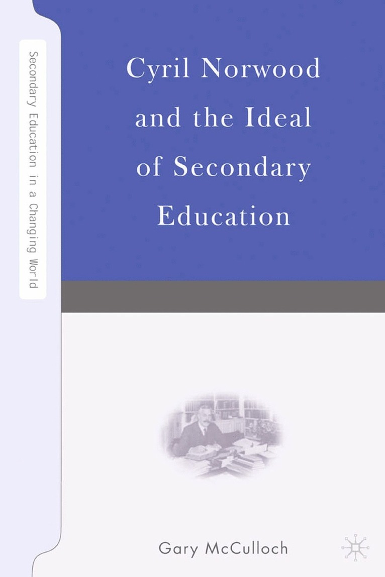 Cyril Norwood and the Ideal of Secondary Education 1