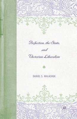 Perfection, the State, and Victorian Liberalism 1