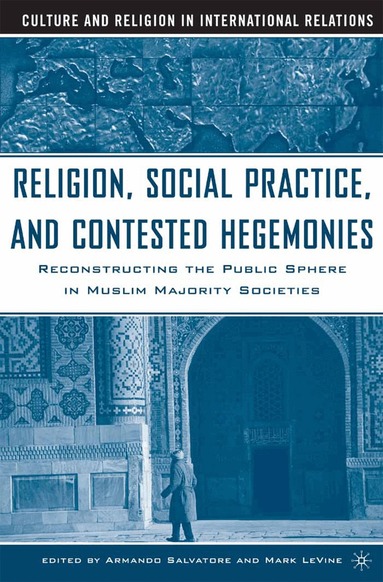 Armando Salvatore, M. Le Vine - Religion, Social Practice, and Contested Hegemonies, Häftad