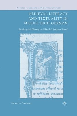A. Volfing - Medieval Literacy and Textuality in Middle High German, Häftad