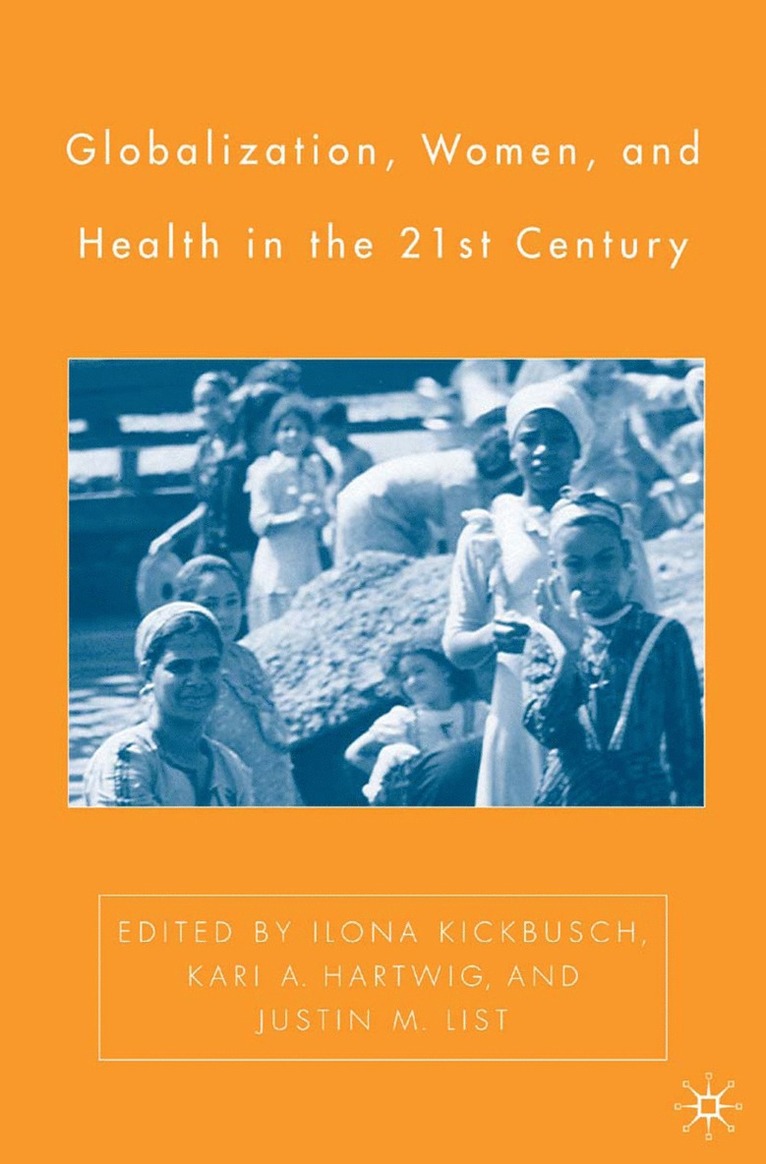 I. Kickbusch, K. Hartwig, J. List - Globalization, Women, and Health in the Twenty-First Century, Häftad