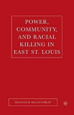 bokomslag Power, Community, and Racial Killing in East St. Louis