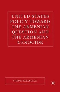 bokomslag United States Policy Toward the Armenian Question and the Armenian Genocide