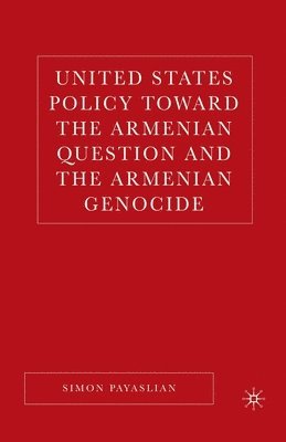 bokomslag United States Policy Toward the Armenian Question and the Armenian Genocide