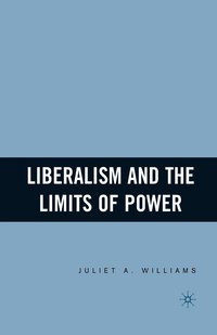 bokomslag Liberalism and the Limits of Power