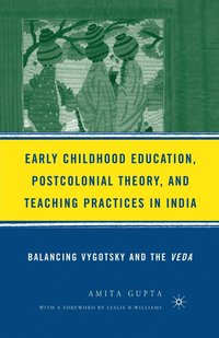 bokomslag Early Childhood Education, Postcolonial Theory, and Teaching Practices in India