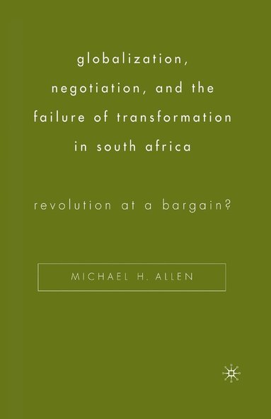 bokomslag Globalization, Negotiation, and the Failure of Transformation in South Africa