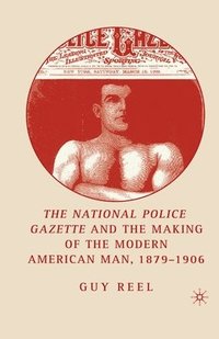 bokomslag National Police Gazette and the Making of the Modern American Man, 1879-1906