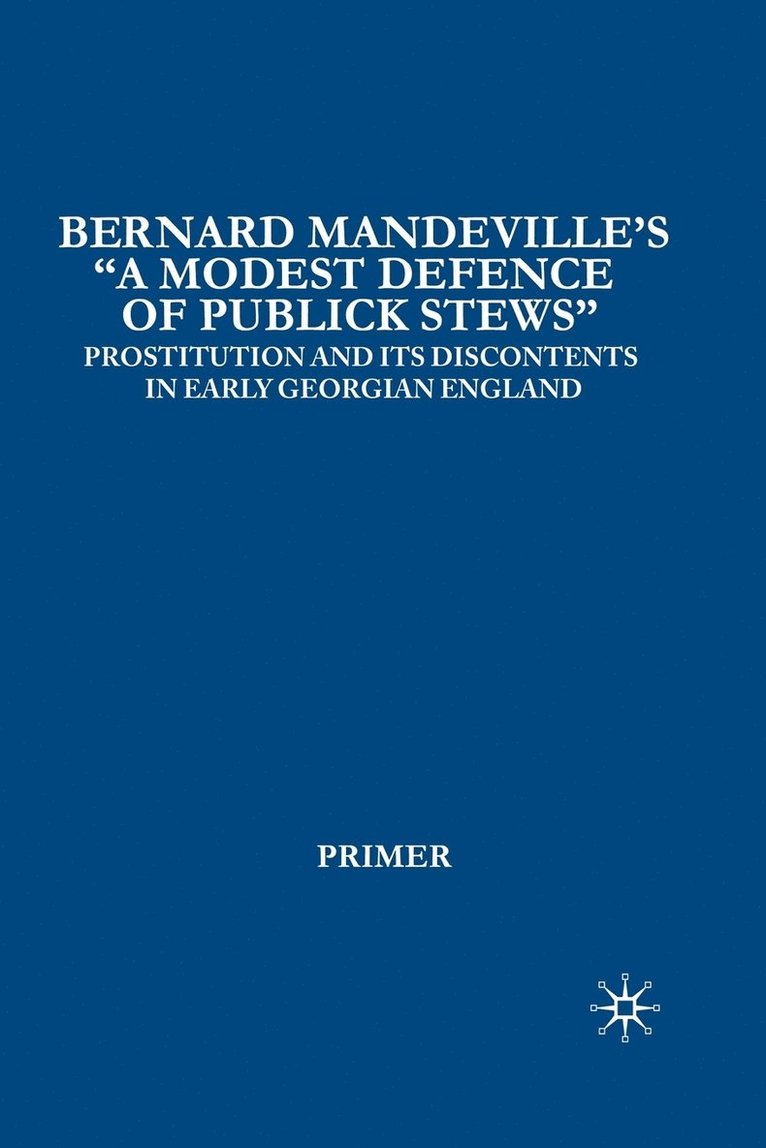 Bernard Mandevilles A Modest Defence of Publick Stews 1