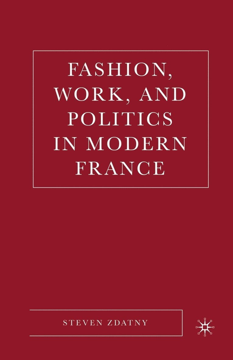 Fashion, Work, and Politics in Modern France 1