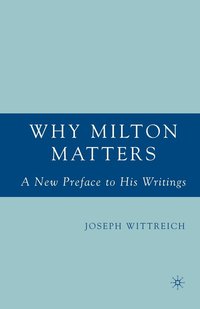 bokomslag Why Milton Matters: A New Preface to His Writings