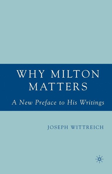 bokomslag Why Milton Matters: A New Preface to His Writings