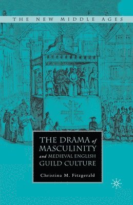 bokomslag Drama of Masculinity and Medieval English Guild Culture